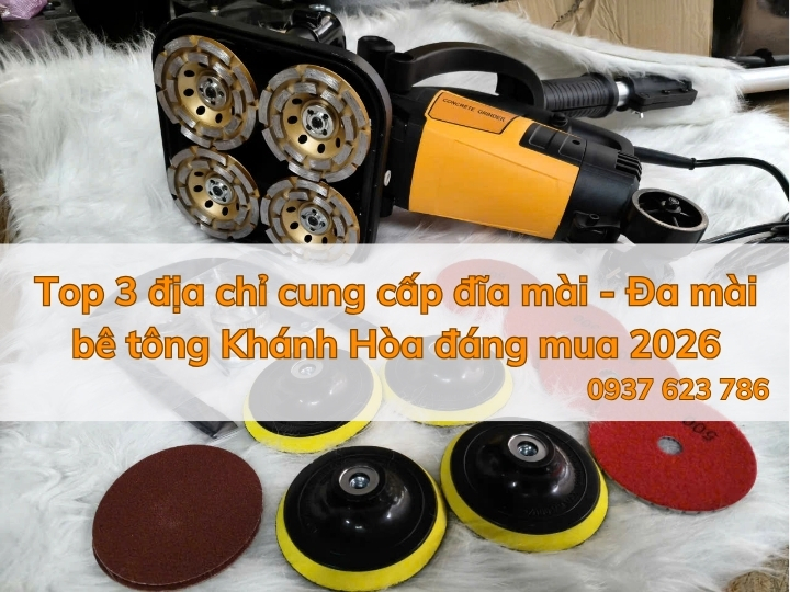 Top 3 địa chỉ cung cấp đĩa mài - Đa mài bê tông Khánh Hòa đáng mua 2026