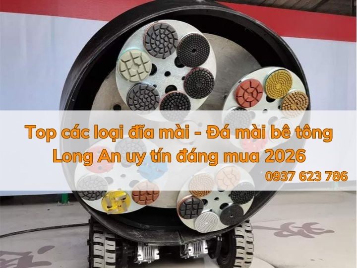 Top các loại đĩa mài - Đá mài bê tông Long An uy tín đáng mua 2026