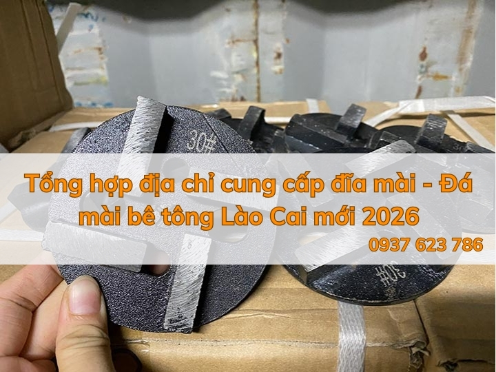 Tổng hợp địa chỉ cung cấp đĩa mài - Đá mài bê tông Lào Cai mới 2026