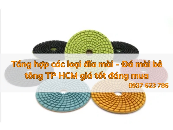 Tổng hợp các loại đĩa mài - Đá mài bê tông TP HCM giá tốt đáng mua