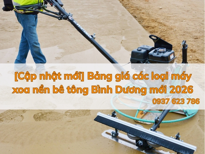 [Cập nhật mới] Bảng giá các loại máy xoa nền bê tông Bình Dương mới 2026