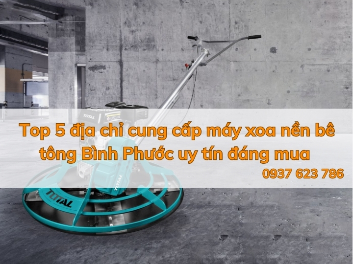 Top 5 địa chỉ cung cấp máy xoa nền bê tông Bình Phước uy tín đáng mua