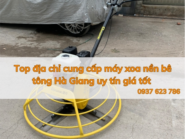 Top địa chỉ cung cấp máy xoa nền bê tông Hà Giang uy tín giá tốt