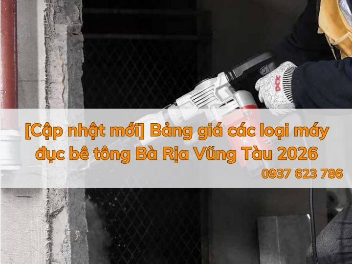 [Cập nhật mới] Bảng giá các loại máy đục bê tông Bà Rịa Vũng Tàu 2026