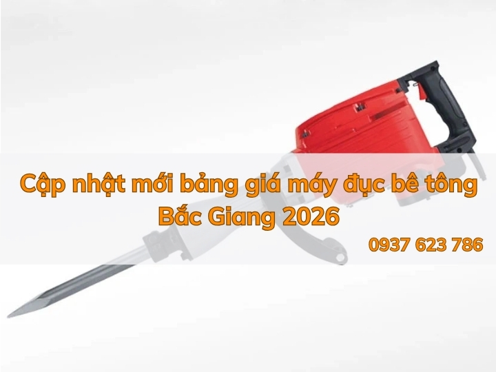 Cập nhật mới bảng giá máy đục bê tông Bắc Giang 2026