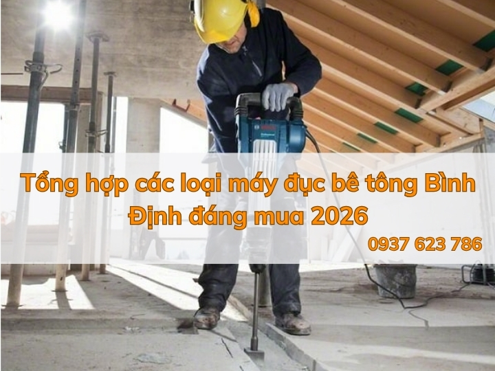 Tổng hợp các loại máy đục bê tông Bình Định đáng mua 2026