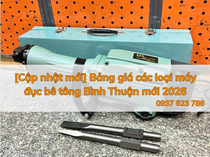 [Cập nhật mới] Bảng giá các loại máy đục bê tông Bình Thuận mới 2026