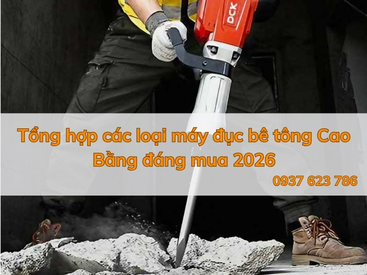 Tổng hợp các loại máy đục bê tông Cao Bằng đáng mua 2026