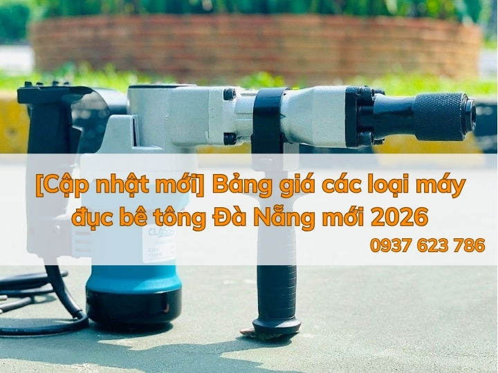 [Cập nhật mới] Bảng giá các loại máy đục bê tông Đà Nẵng mới 2026