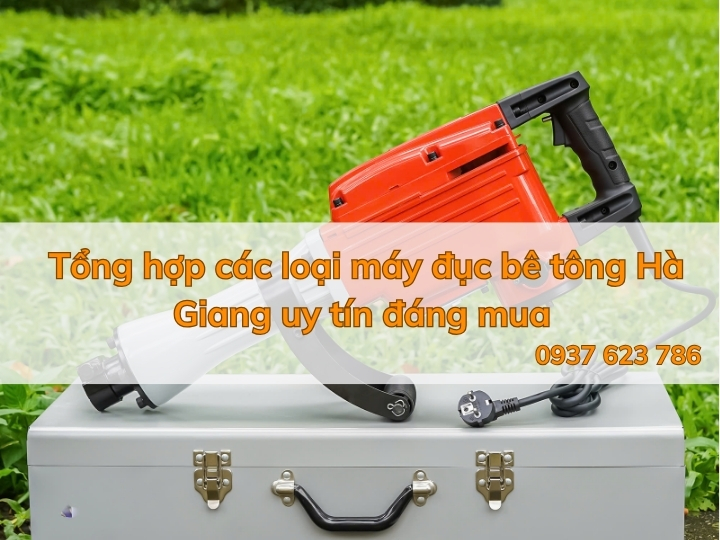Tổng hợp các loại máy đục bê tông Hà Giang uy tín đáng mua