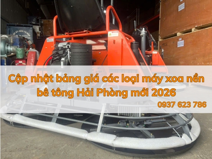 Cập nhật bảng giá các loại máy xoa nền bê tông Hải Phòng mới 2026