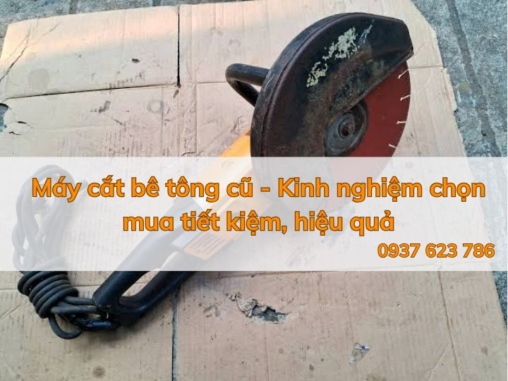 Máy cắt bê tông cũ - Kinh nghiệm lựa chọn dòng máy cắt bê tông tốt 2026