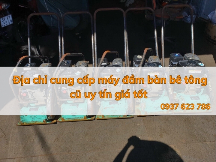 Địa chỉ cung cấp máy đầm bàn bê tông cũ uy tín giá tốt Địa chỉ cung cấp máy đầm bàn bê tông cũ uy tín giá tốt